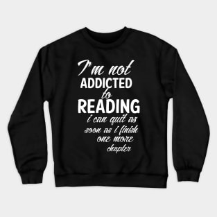 I'm not addicted to reading Crewneck Sweatshirt